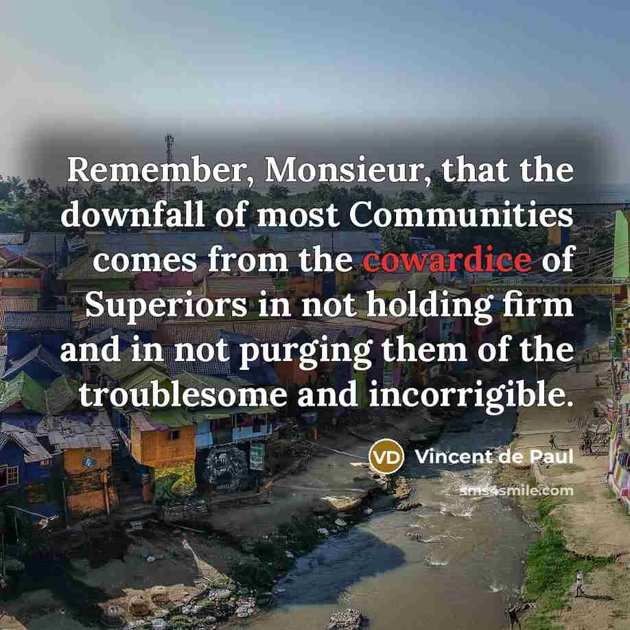 “Remember, Monsieur, that the downfall of most Communities comes from…” quote by Vincent de Paul