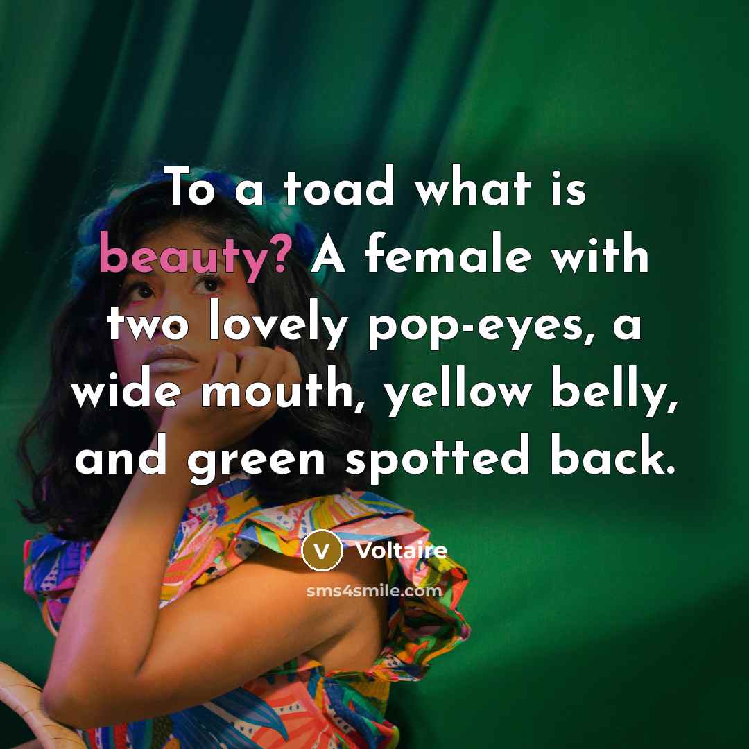 “To a toad what is beauty? A female with two…” quote by Voltaire