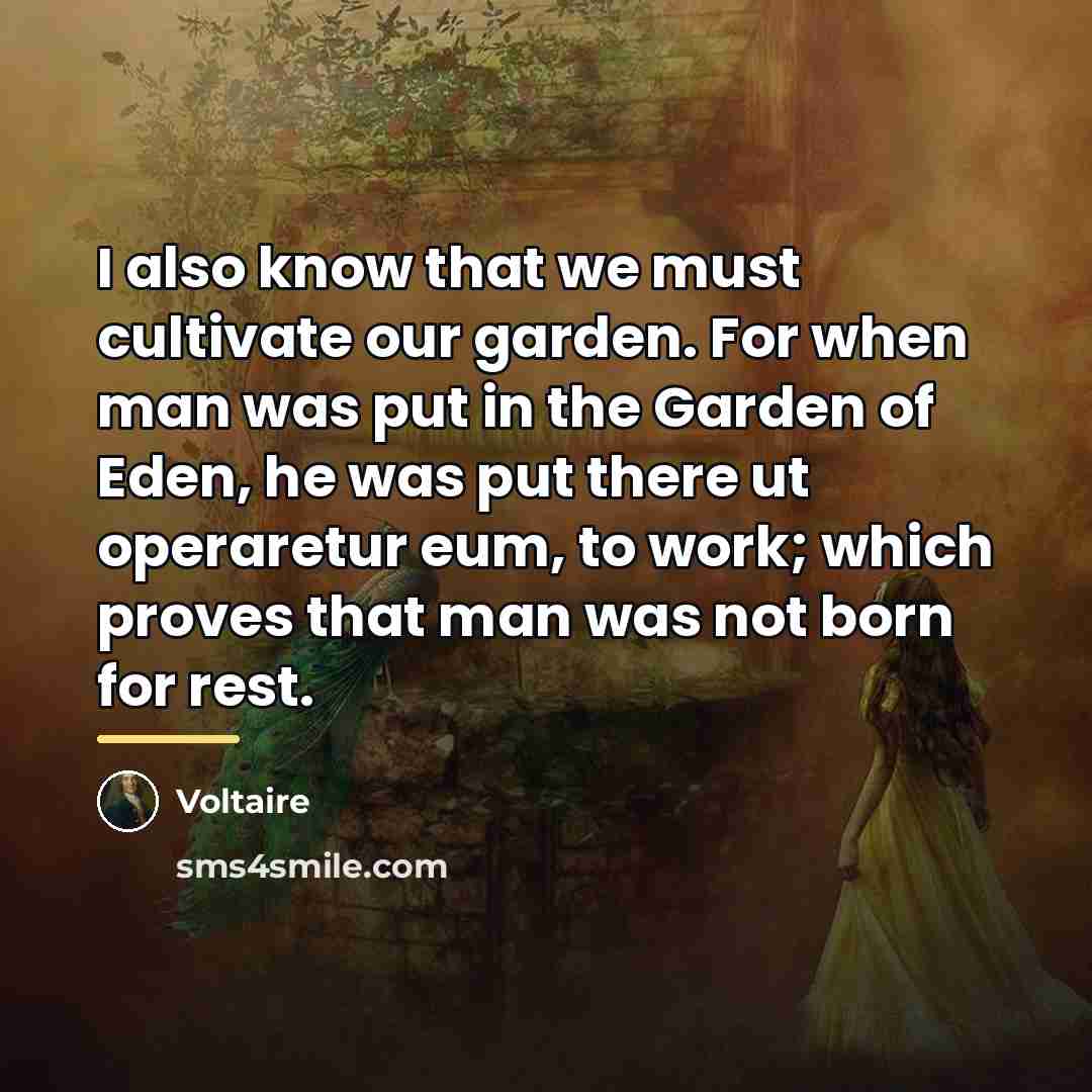 “I also know that we must cultivate our garden. For…” quote by Voltaire