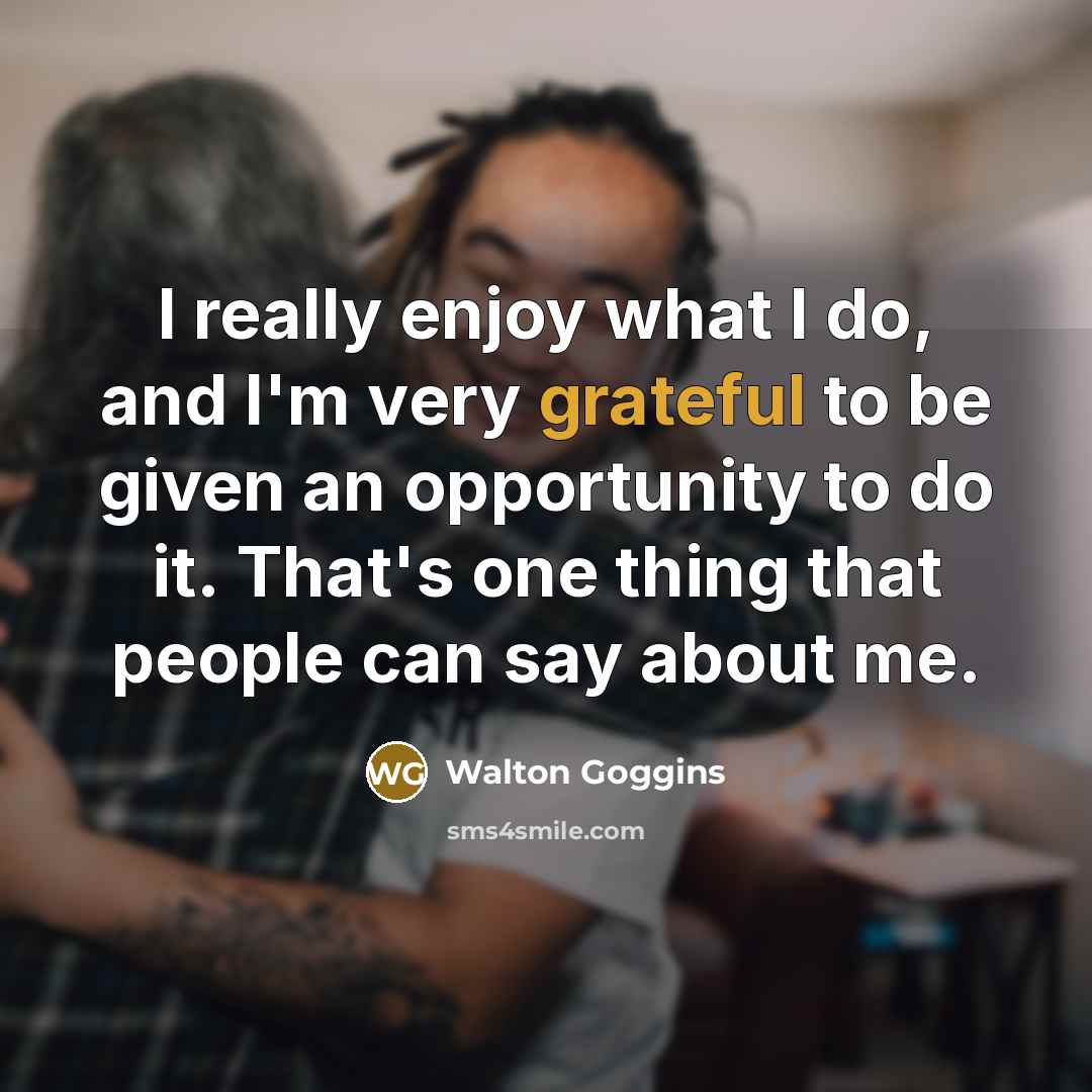 “I really enjoy what I do, and I'm very grateful…” quote by Walton Goggins