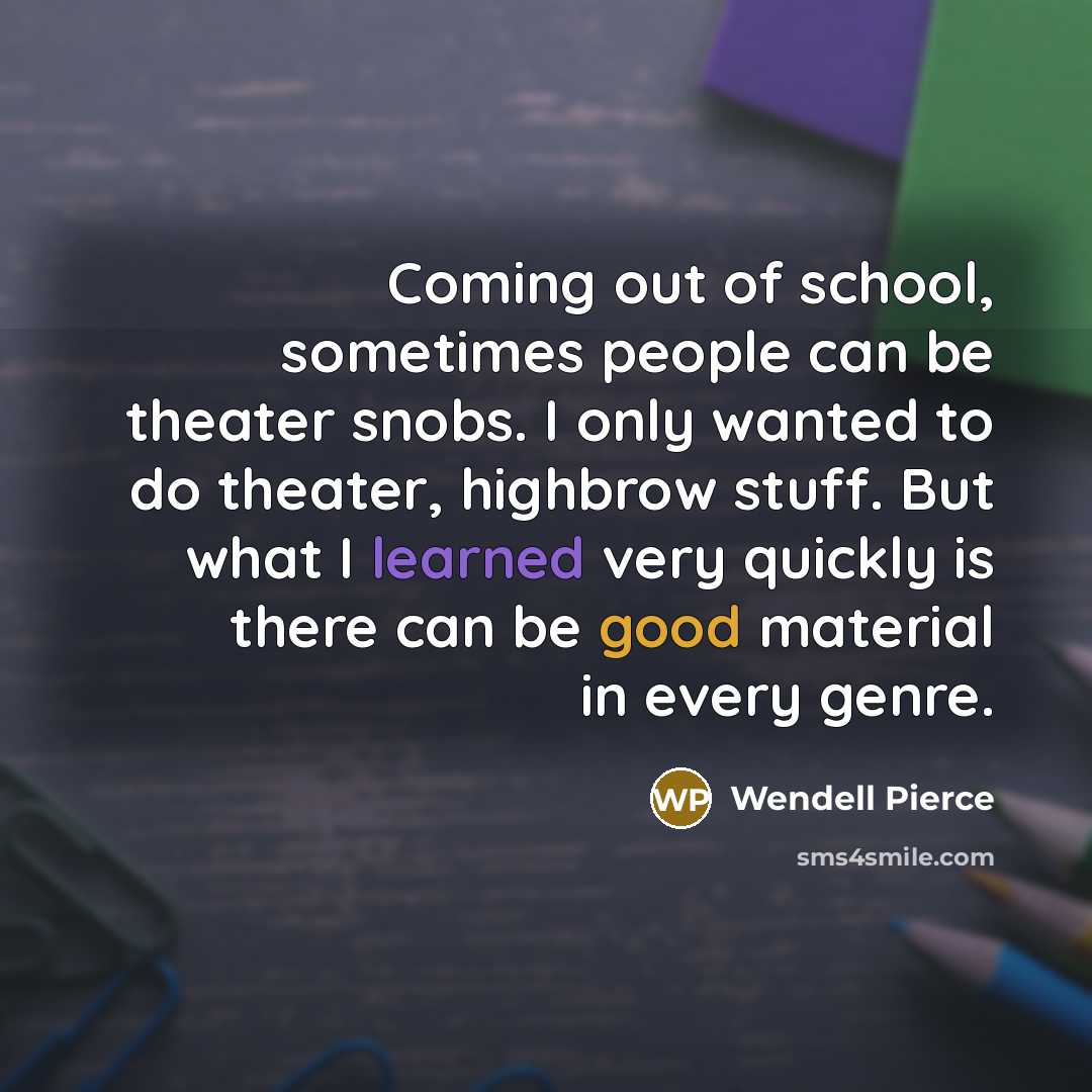 “Coming out of school, sometimes people can be theater snobs.…” quote by Wendell Pierce