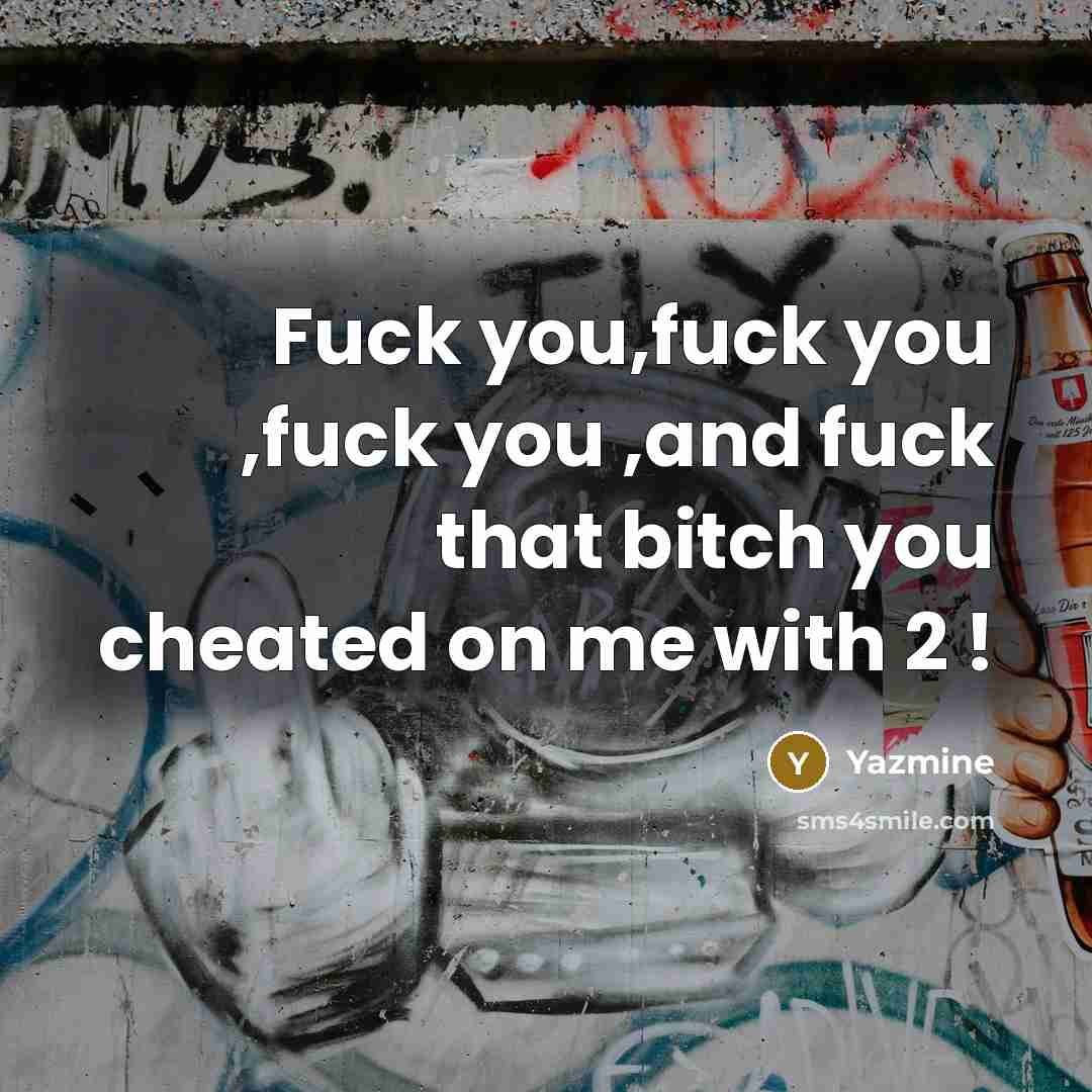 “Fuck you,fuck you ,fuck you ,and fuck that bitch you…” quote by Yazmine