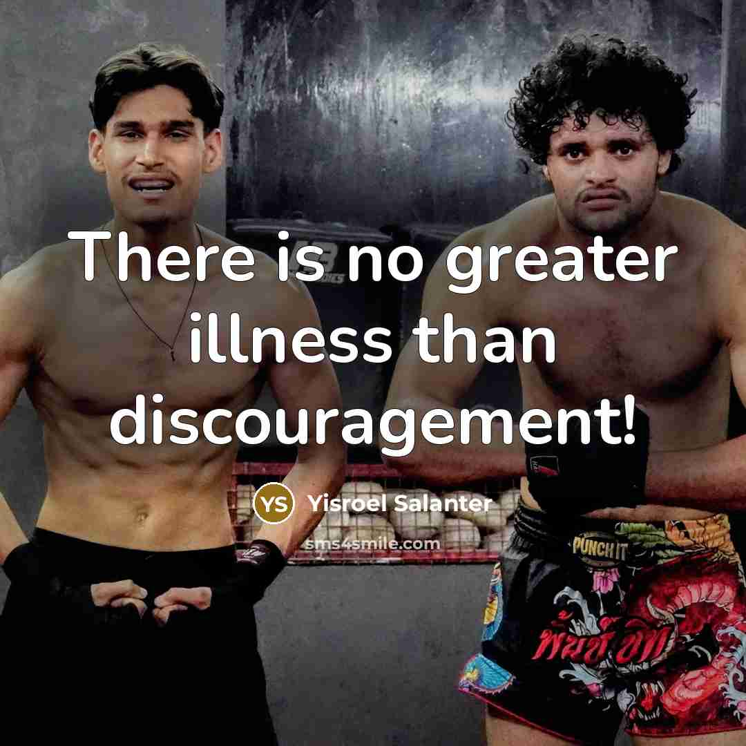 “There is no greater illness than discouragement!…” quote by Yisroel Salanter