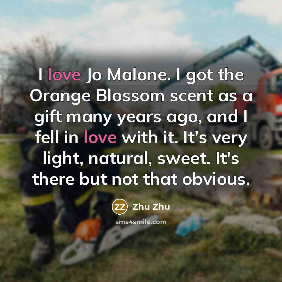 “I love Jo Malone. I got the Orange Blossom scent…” quote by Zhu Zhu