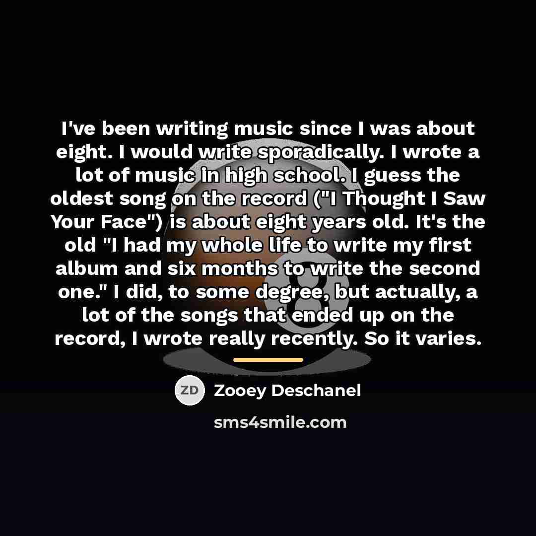 “I've been writing music since I was about eight. I…” quote by Zooey Deschanel