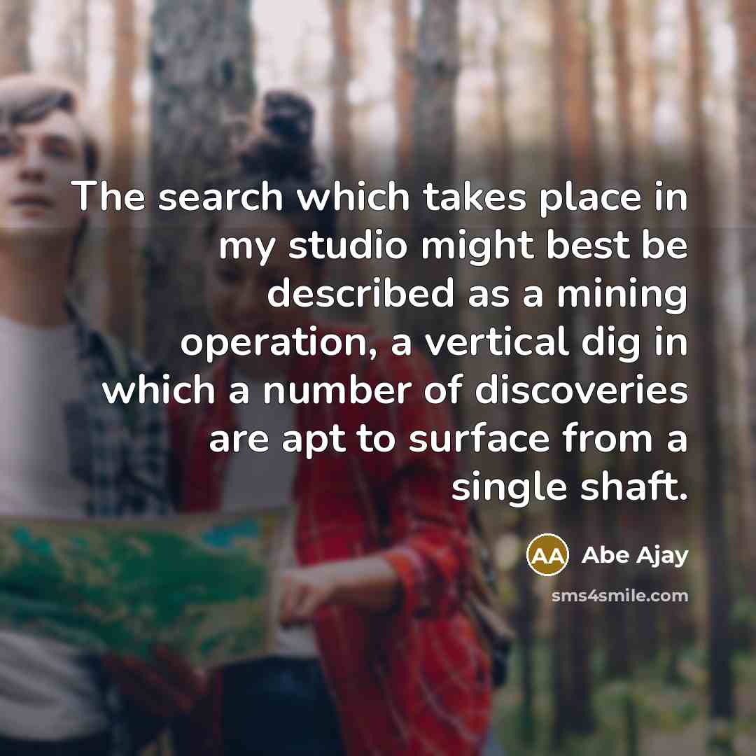 “The search which takes place in my studio might best…” quote by Abe Ajay