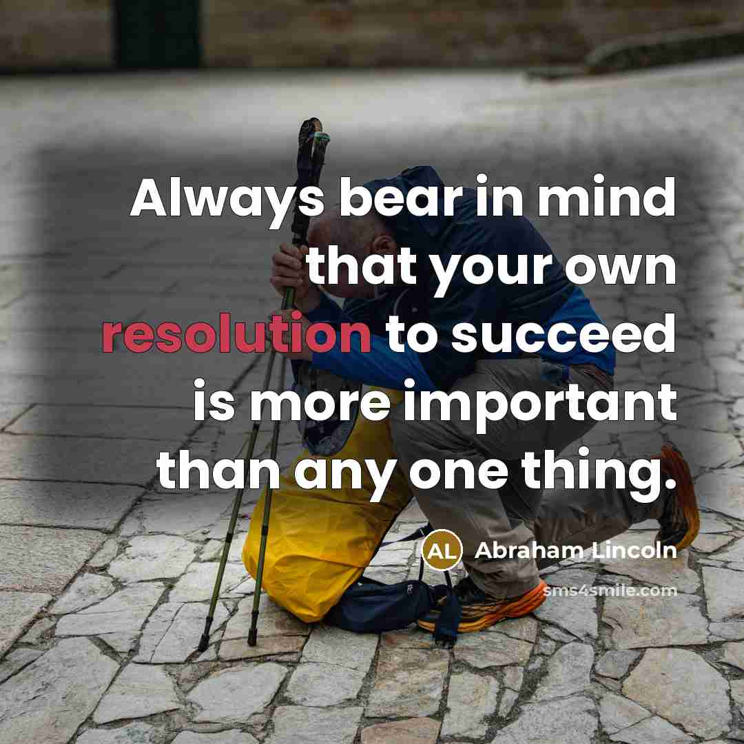 “Always bear in mind that your own resolution to succeed…” quote by Abraham Lincoln