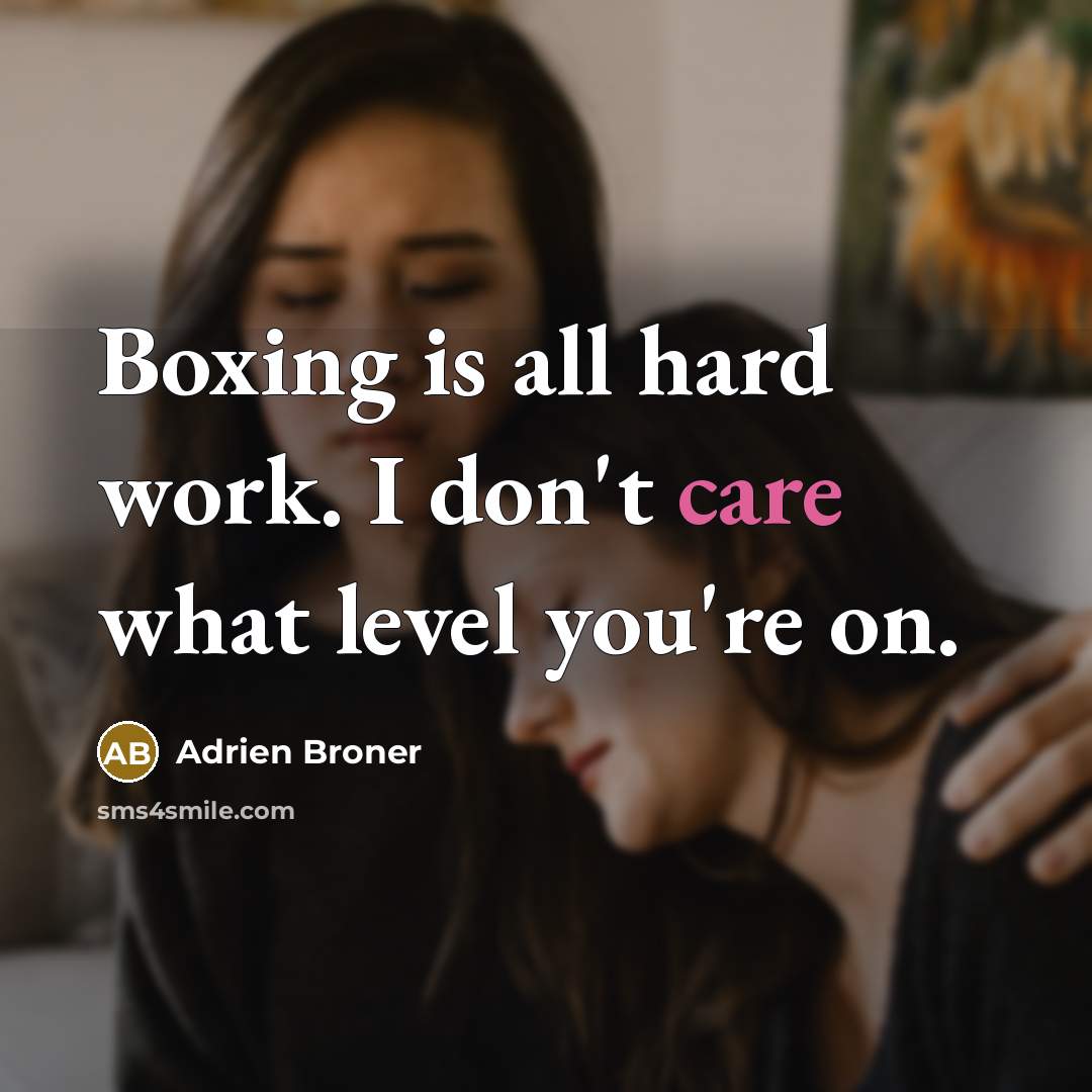 “Boxing is all hard work. I don't care what level…” quote by Adrien Broner