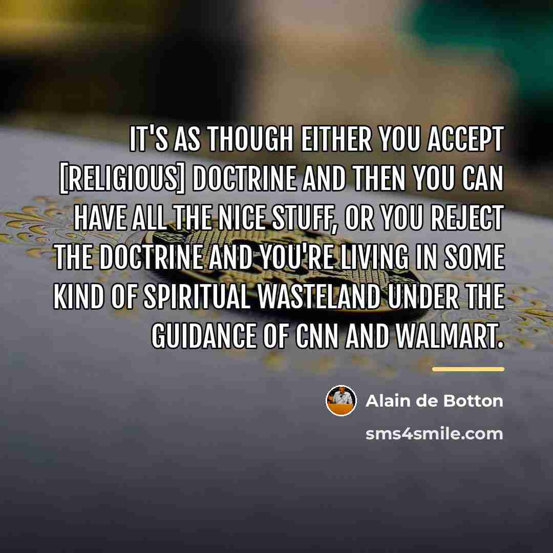 “It's as though either you accept [religious] doctrine and then…” quote by Alain de Botton