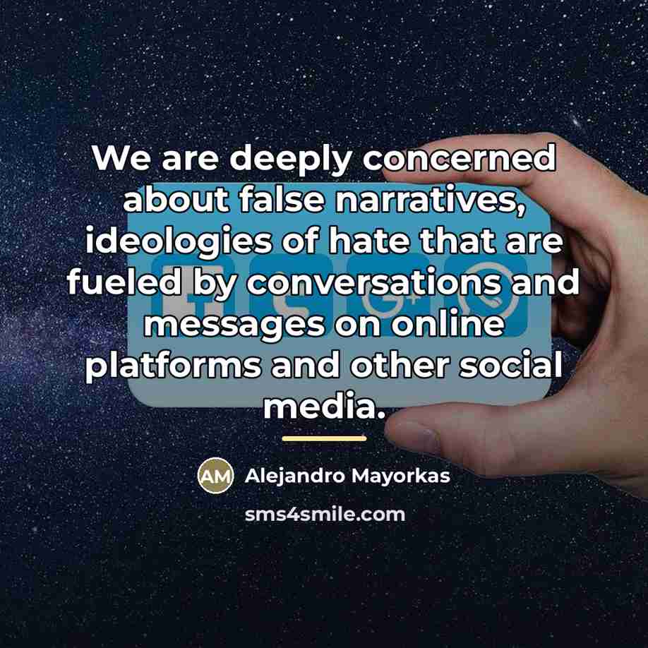“We are deeply concerned about false narratives, ideologies of hate…” quote by Alejandro Mayorkas