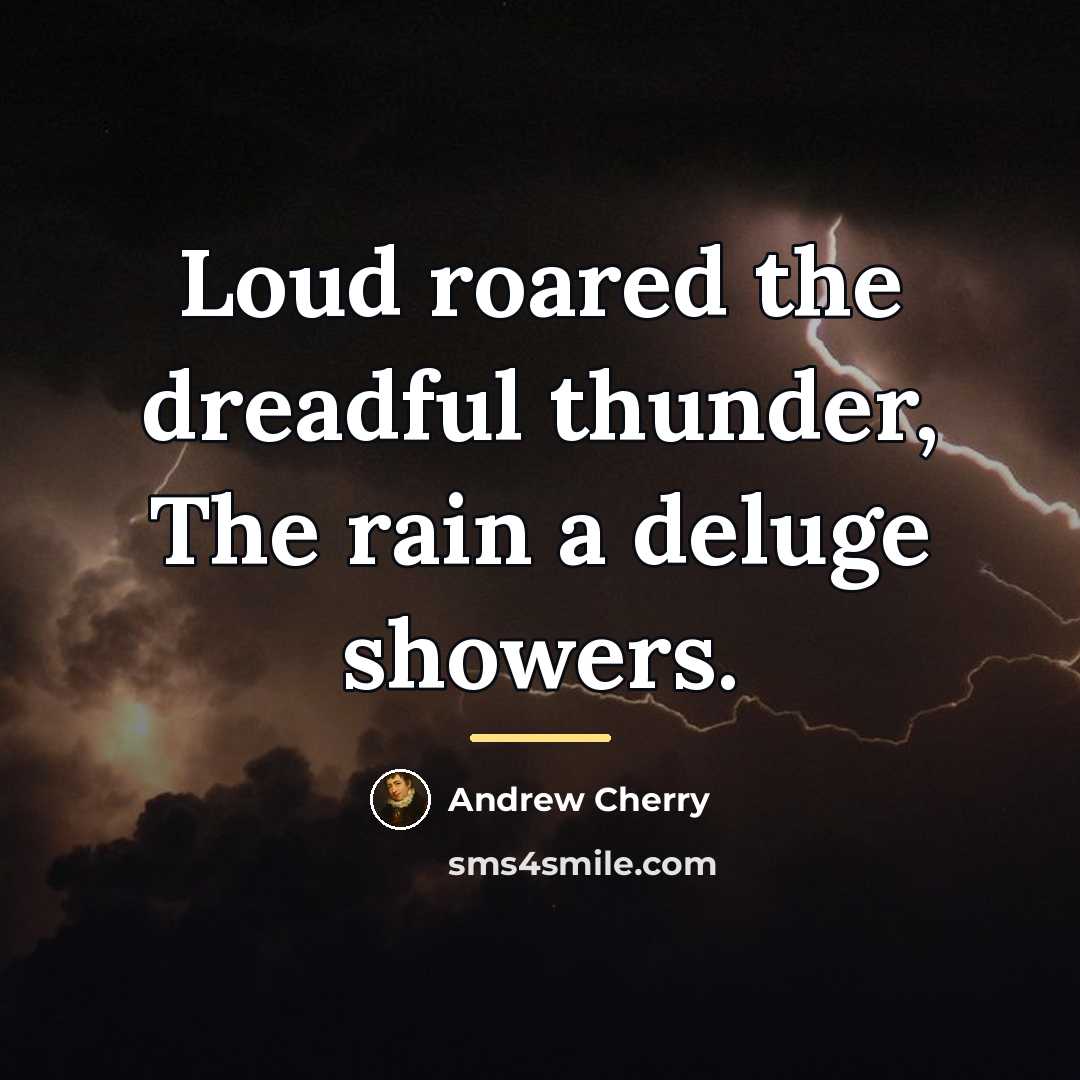 “Loud roared the dreadful thunder, The rain a deluge showers.…” quote by Andrew Cherry