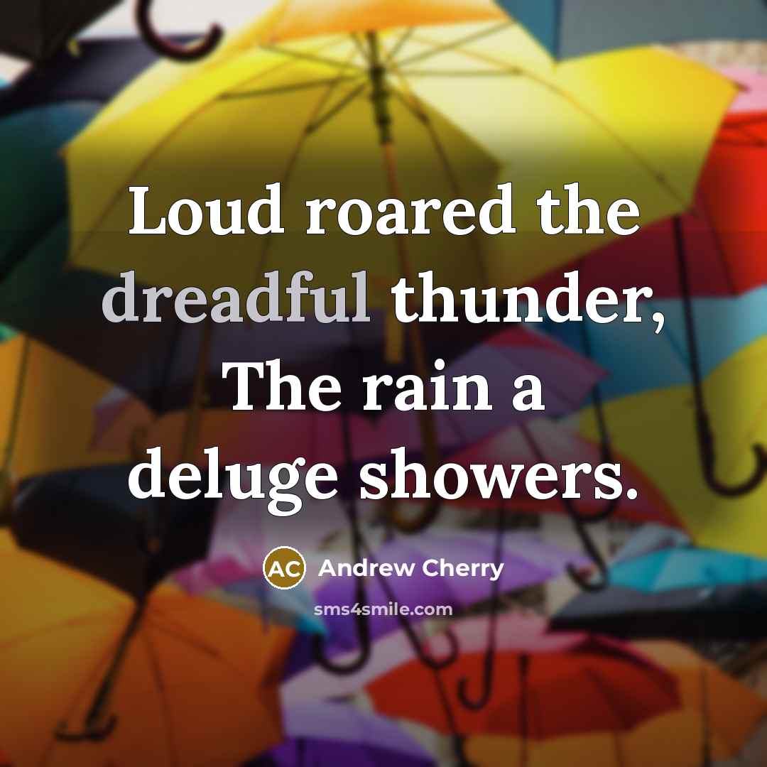 “Loud roared the dreadful thunder, The rain a deluge showers.” quote by Andrew Cherry