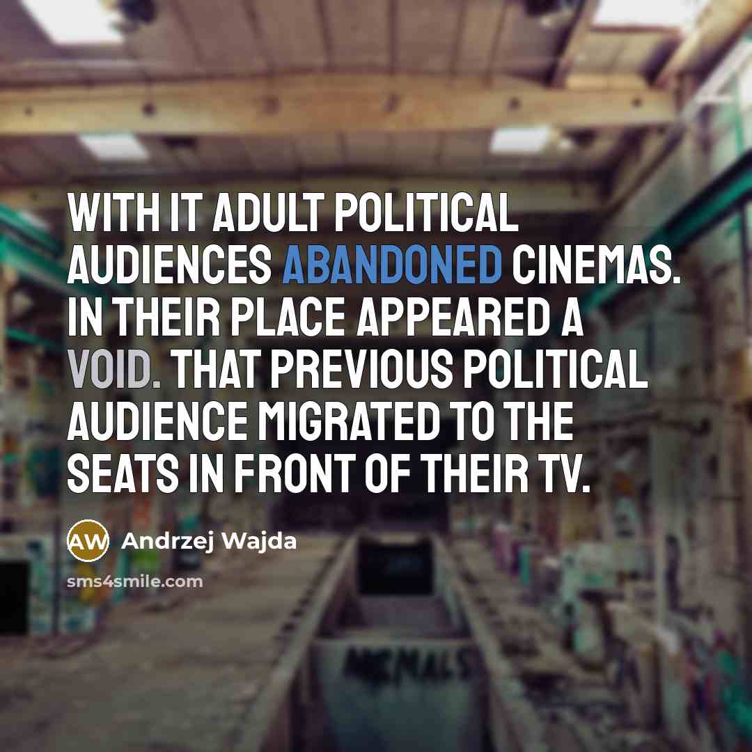 “With it adult political audiences abandoned cinemas. In their place…” quote by Andrzej Wajda