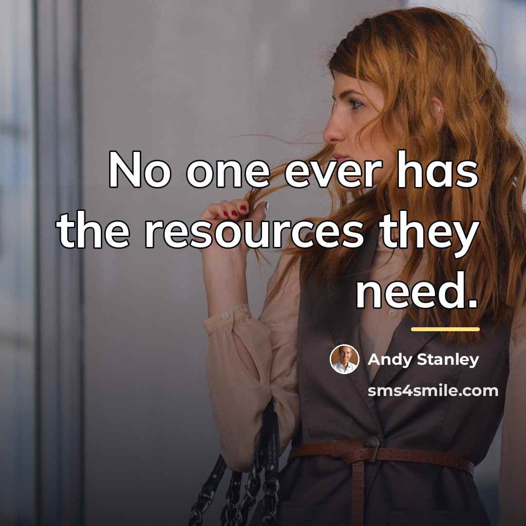 “No one ever has the resources they need.…” quote by Andy Stanley