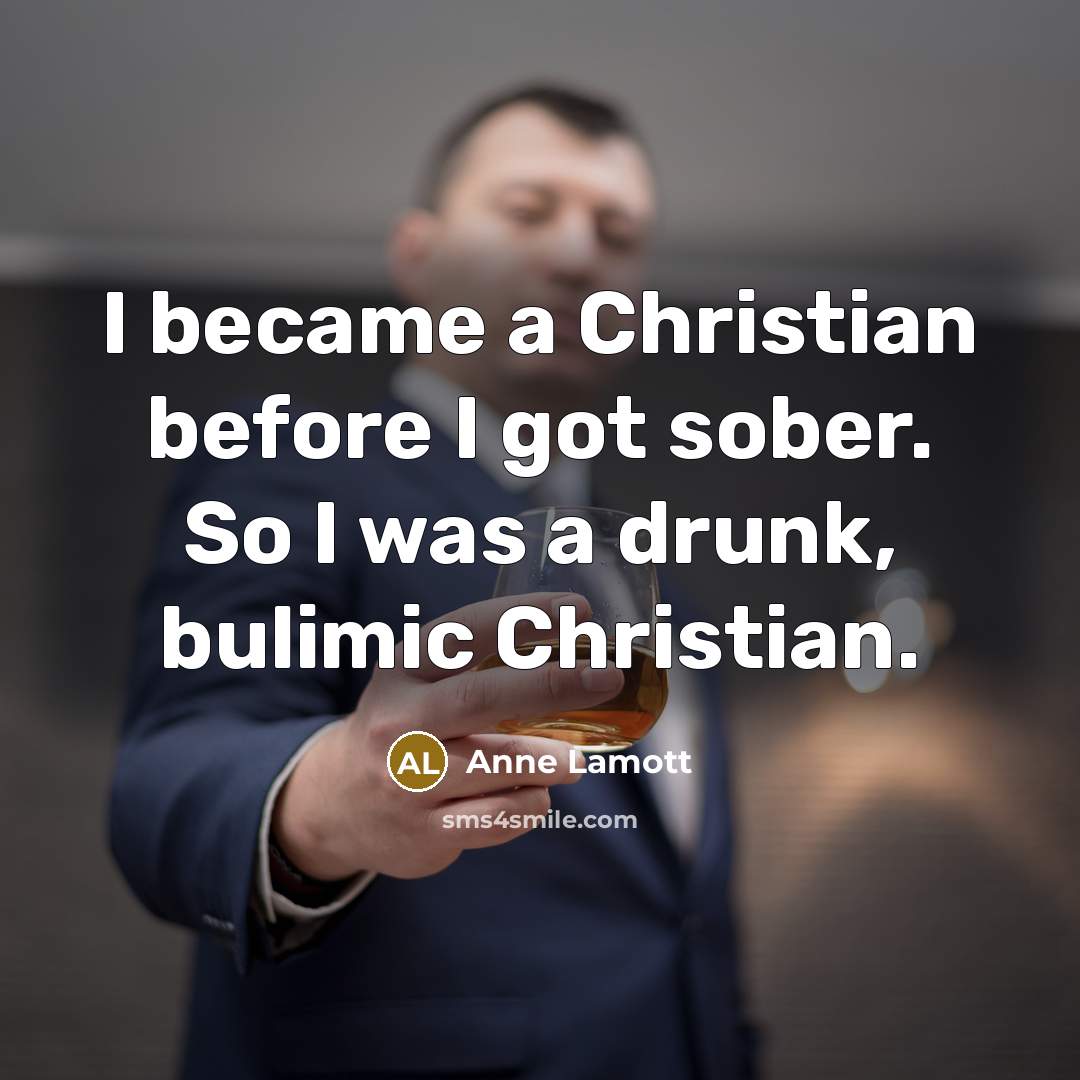 “I became a Christian before I got sober. So I…” quote by Anne Lamott