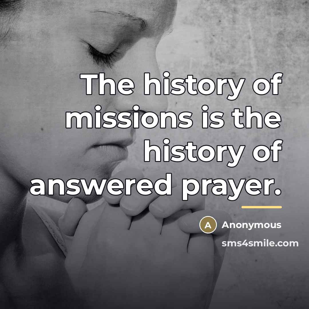 “The history of missions is the history of answered prayer.…” quote by Anonymous