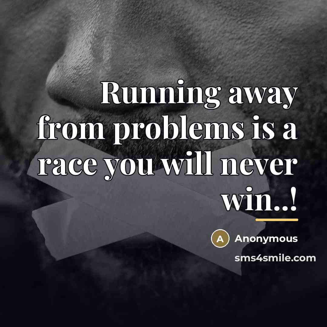 “Running away from problems is a race you will never…” quote by Anonymous