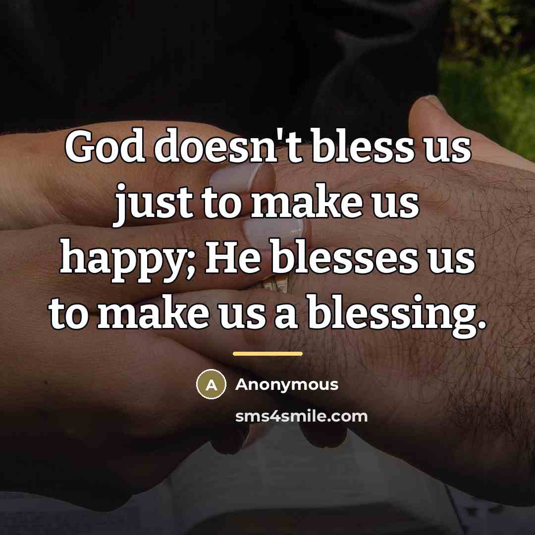 “God doesn't bless us just to make us happy; He…” quote by Anonymous