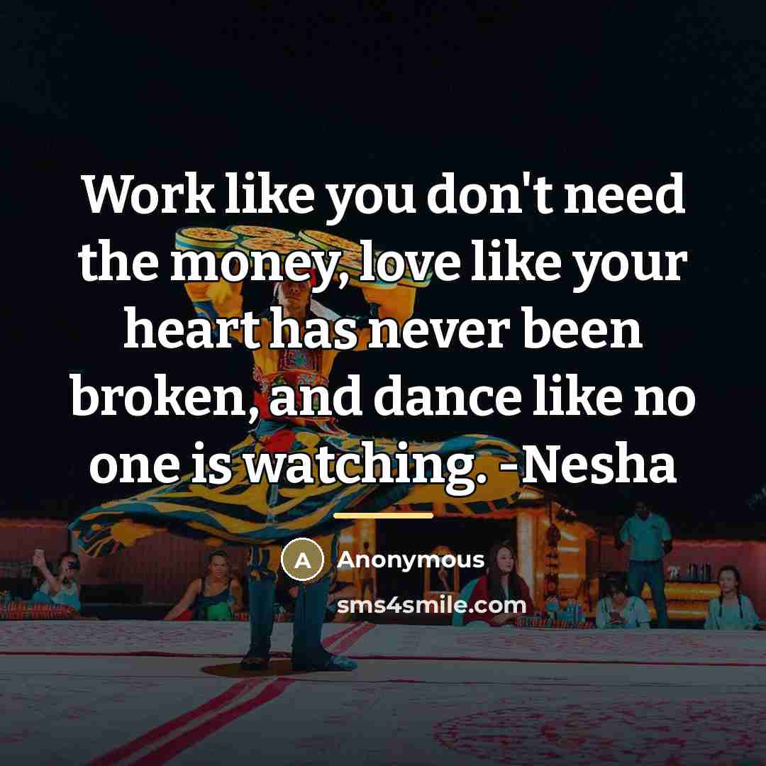 “Work like you don't need the money, love like your…” quote by Anonymous