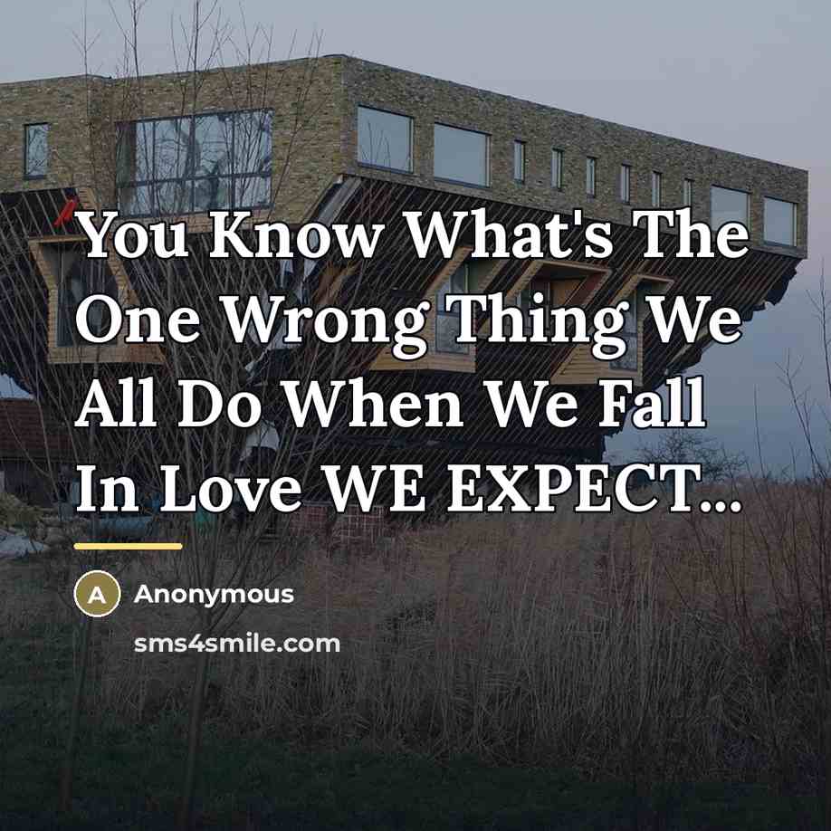 “You Know What's The One Wrong Thing We All Do…” quote by Anonymous