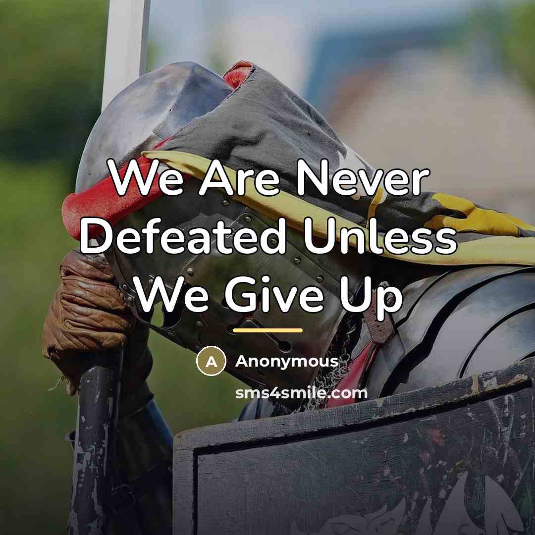 “We Are Never Defeated Unless We Give Up…” quote by Anonymous