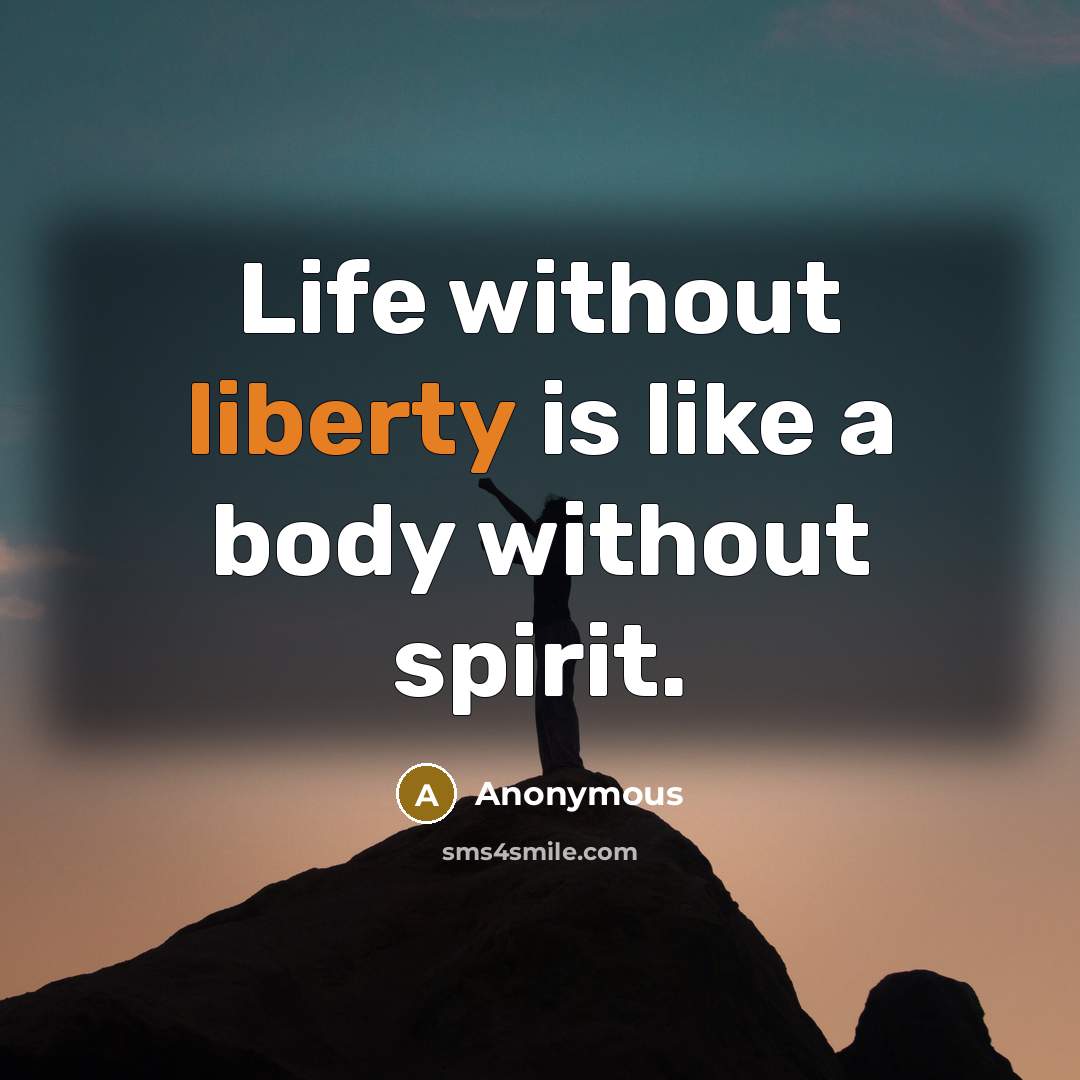 “Life without liberty is like a body without spirit.…” quote by Anonymous