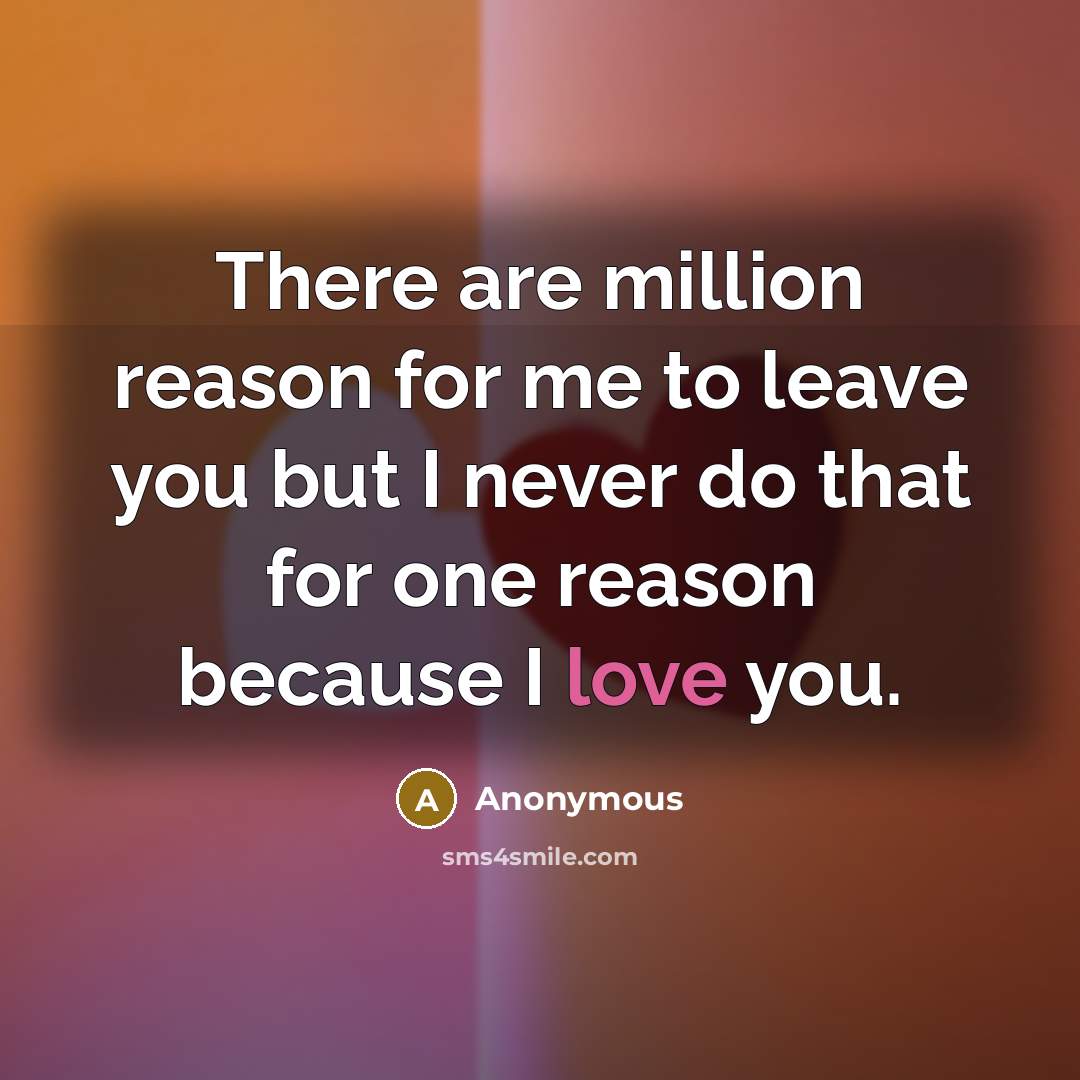 “There are million reason for me to leave you but…” quote by Anonymous
