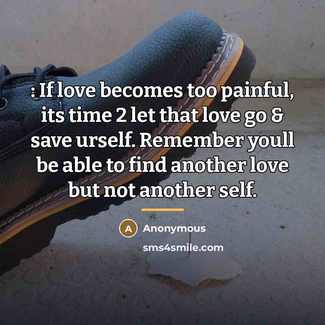“: If love becomes too painful, its time 2 let…” quote by Anonymous