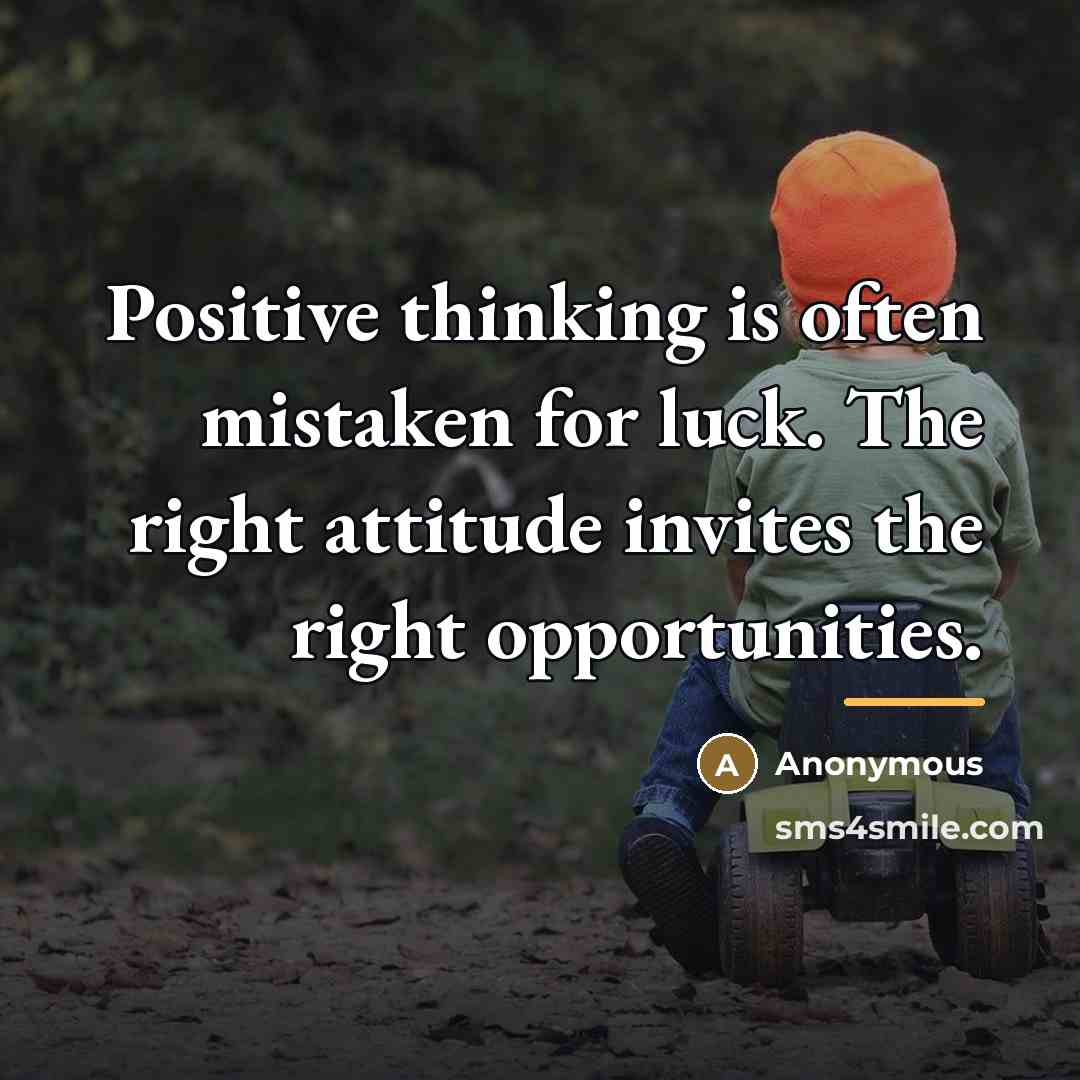 “Positive thinking is often mistaken for luck. The right attitude…” quote by Anonymous