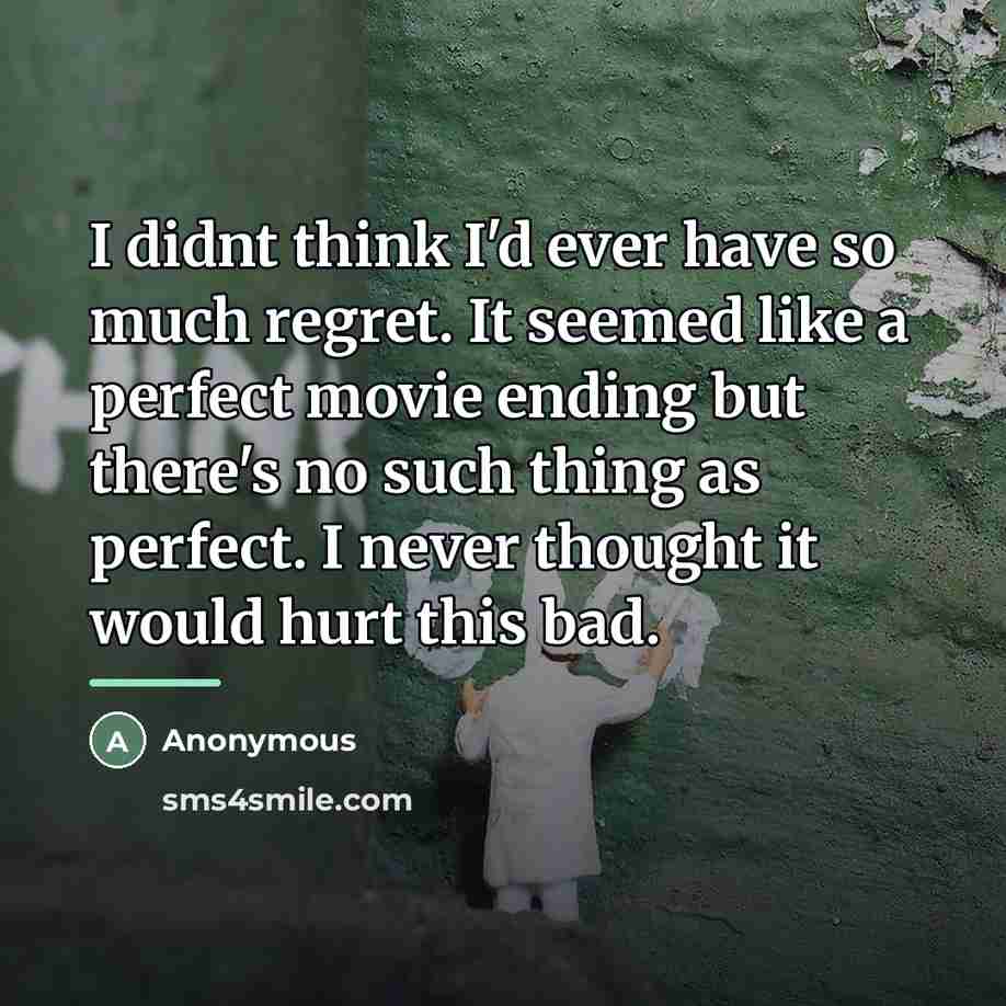 “I didnt think I'd ever have so much regret. It…” quote by Anonymous