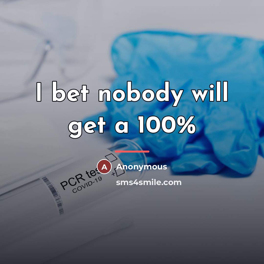 “I bet nobody will get a 100%…” quote by Anonymous