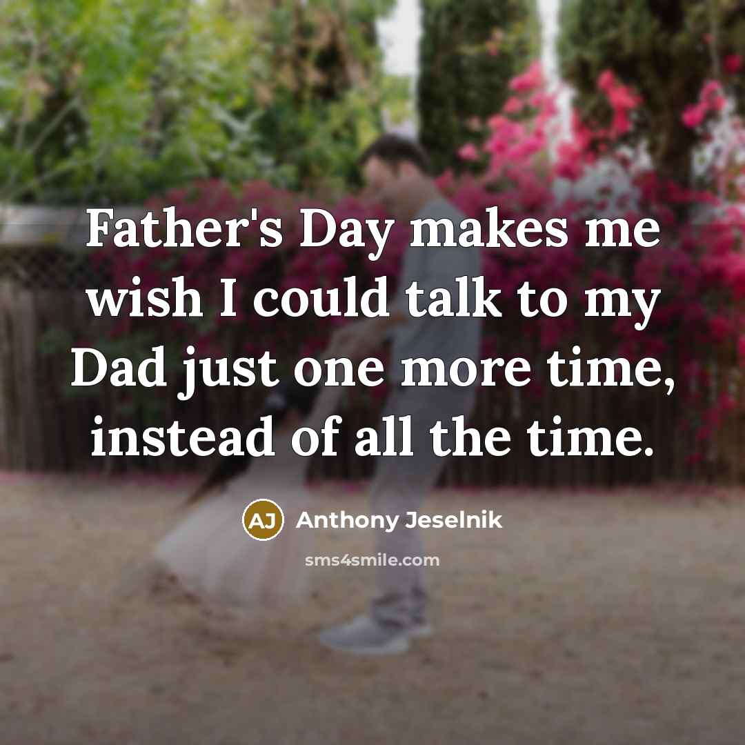 “Father's Day makes me wish I could talk to my…” quote by Anthony Jeselnik