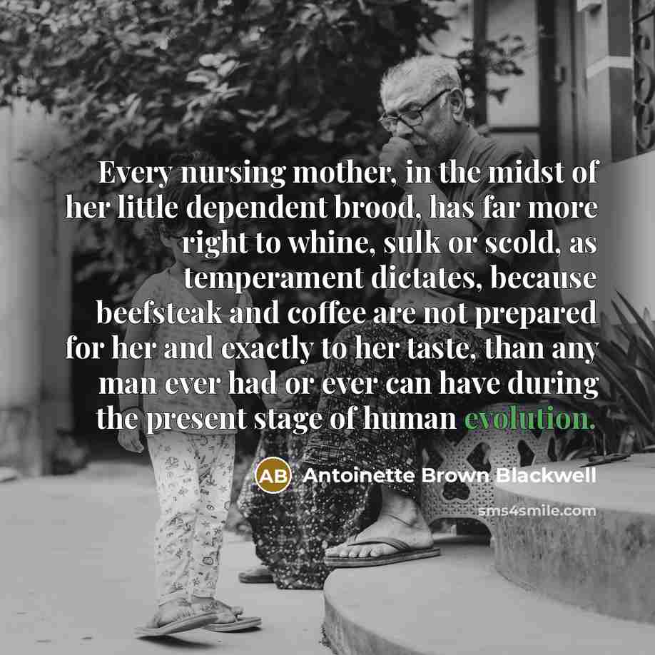 “Every nursing mother, in the midst of her little dependent…” quote by Antoinette Brown Blackwell