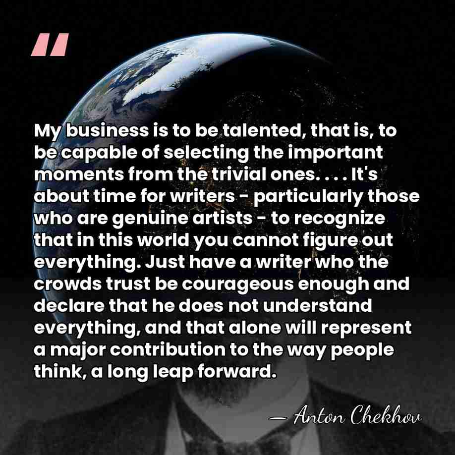 My business is to be talented, that is, to be capable of&hellip; - Anton Chekhov