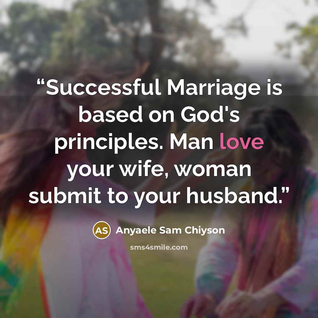 “Successful Marriage is based on God's principles. Man love your wife, woman submit to your husband.” quote by Anyaele Sam Chiyson