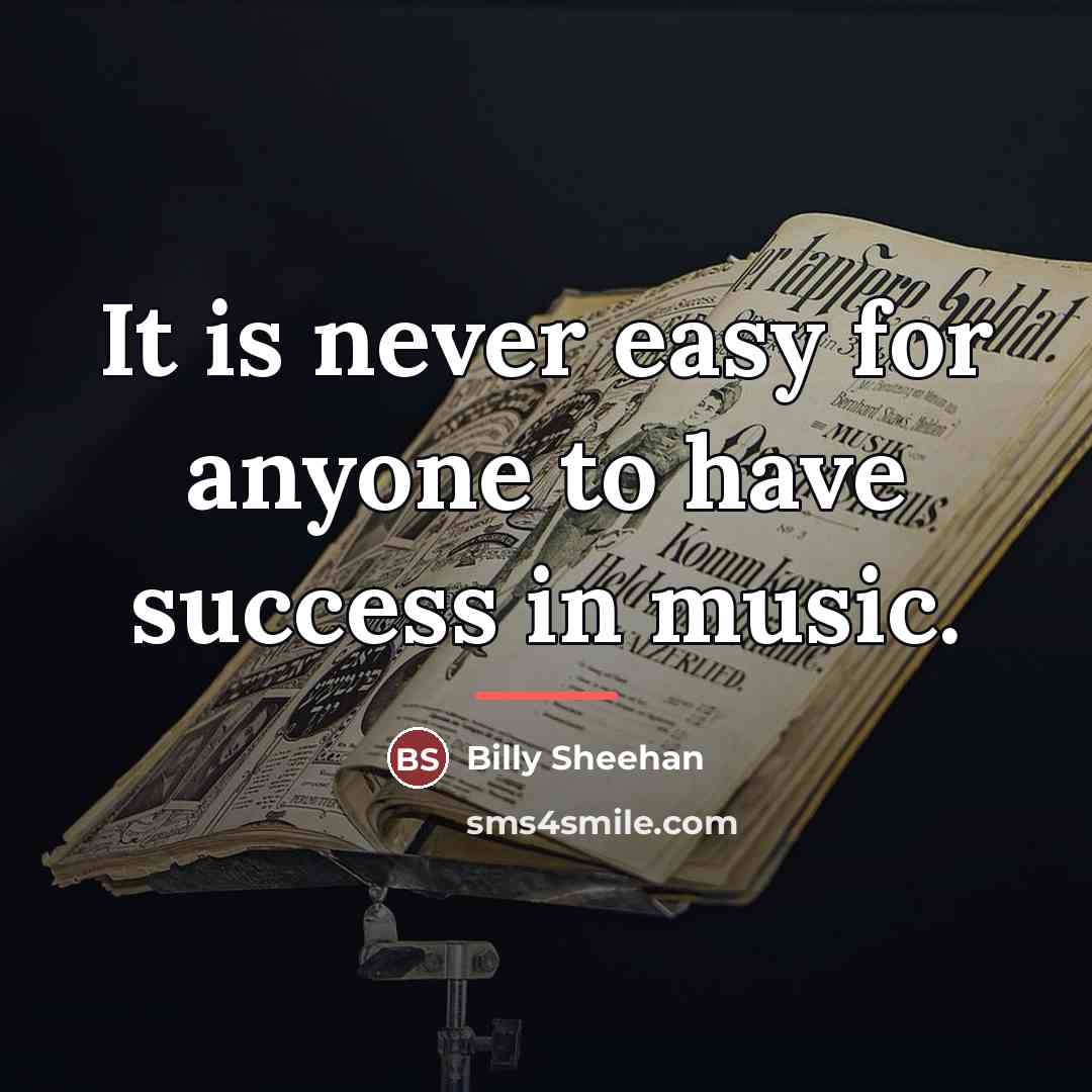 “It is never easy for anyone to have success in…” quote by Billy Sheehan