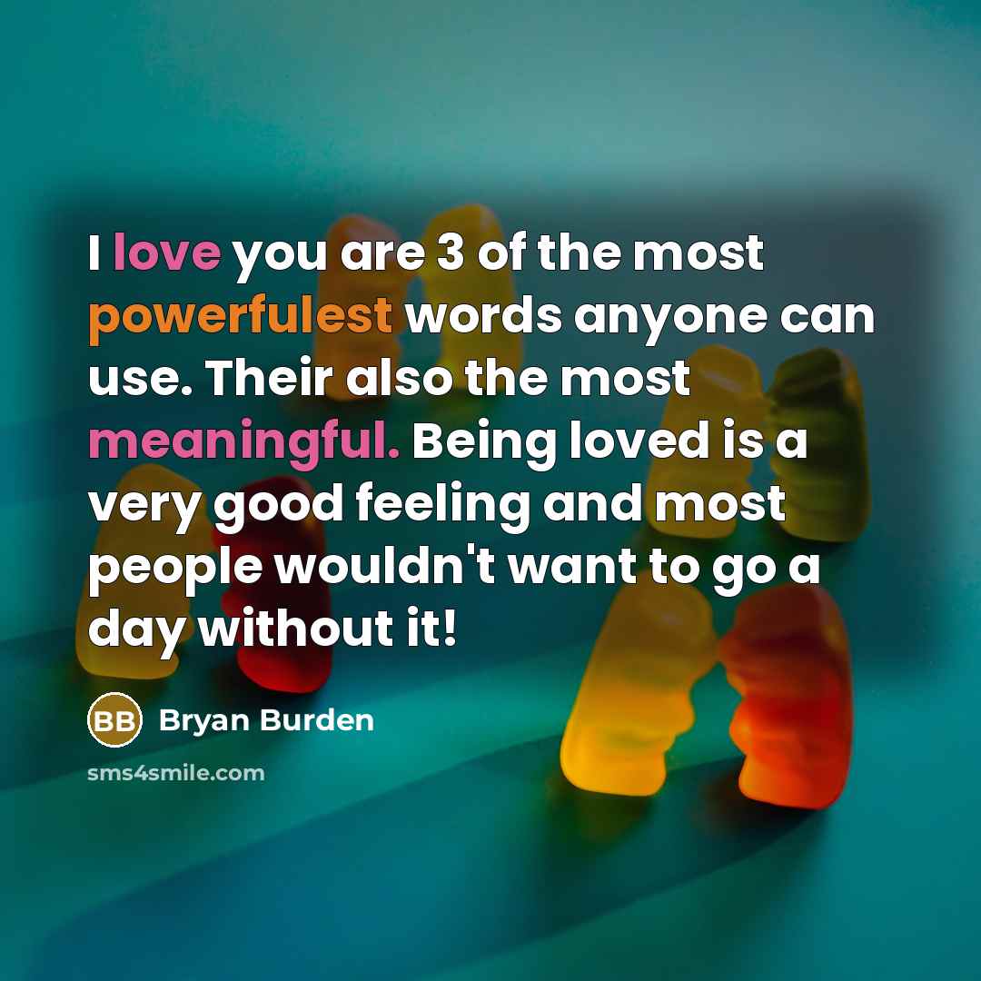 “I love you are 3 of the most powerfulest words…” quote by Bryan Burden