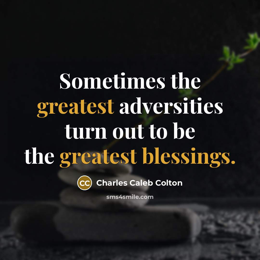 “Sometimes the greatest adversities turn out to be the greatest blessings.” quote by Charles Caleb Colton