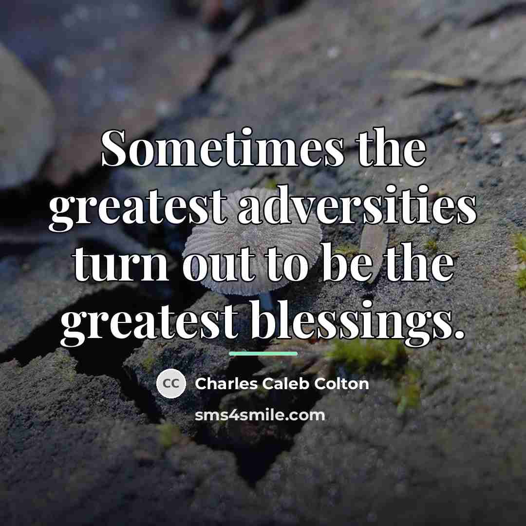“Sometimes the greatest adversities turn out to be the greatest…” quote by Charles Caleb Colton