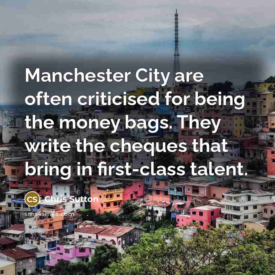 “Manchester City are often criticised for being the money bags.…” quote by Chris Sutton
