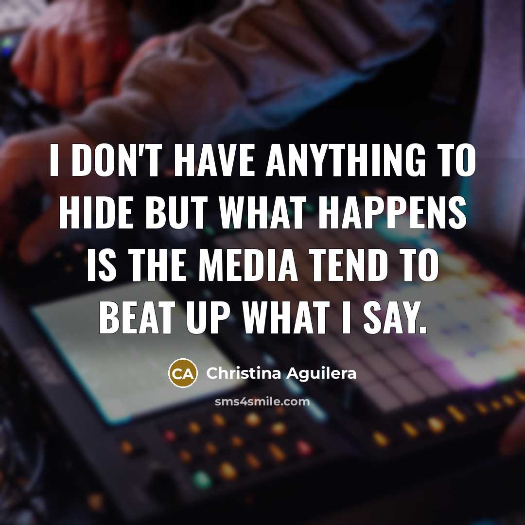 “I don't have anything to hide but what happens is…” quote by Christina Aguilera