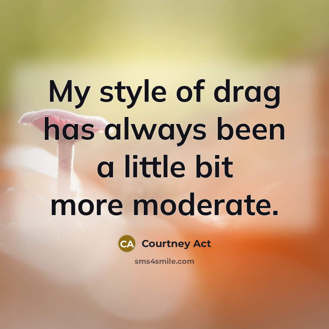 “My style of drag has always been a little bit…” quote by Courtney Act