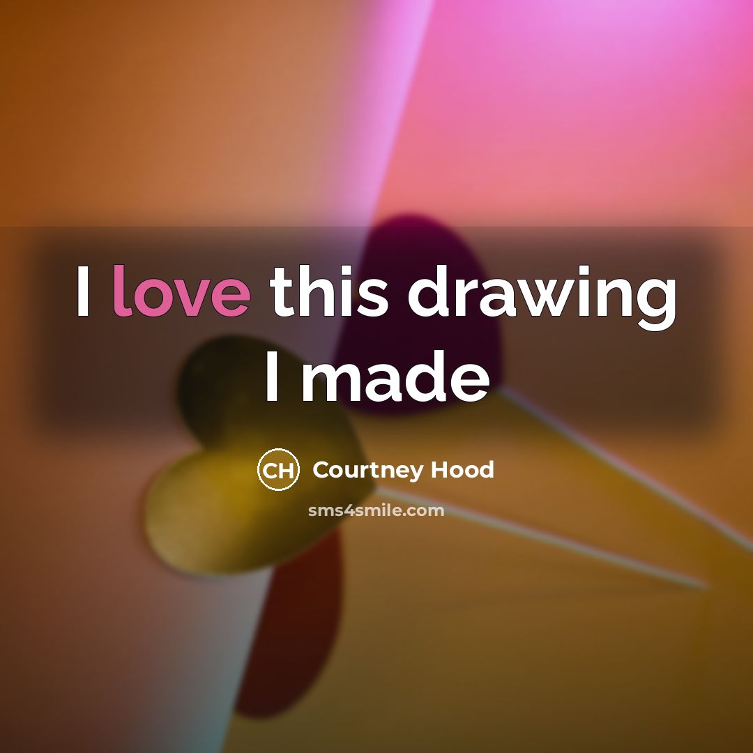 “I love this drawing I made…” quote by Courtney Hood