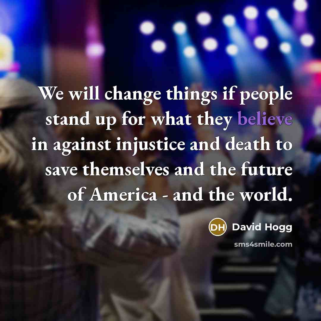 “We will change things if people stand up for what…” quote by David Hogg