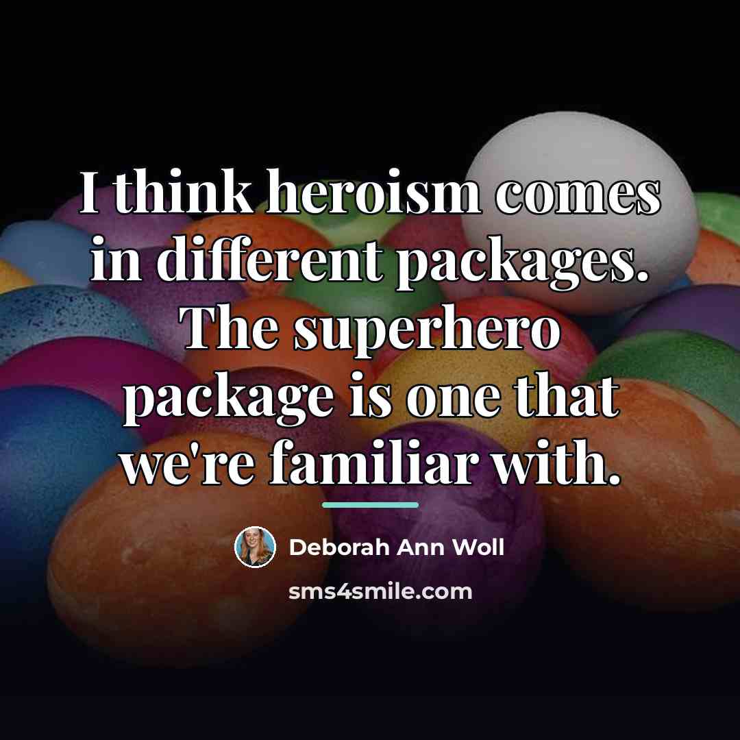 “I think heroism comes in different packages. The superhero package…” quote by Deborah Ann Woll