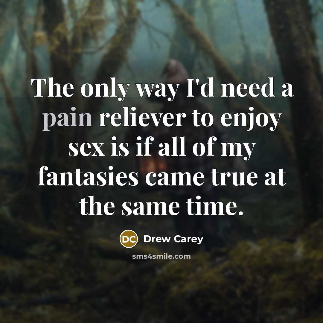 “The only way I'd need a pain reliever to enjoy…” quote by Drew Carey