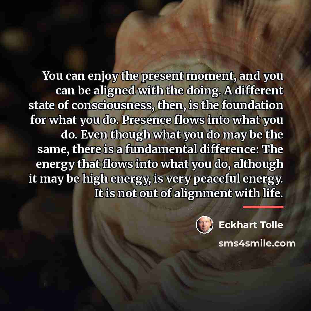 “You can enjoy the present moment, and you can be…” quote by Eckhart Tolle