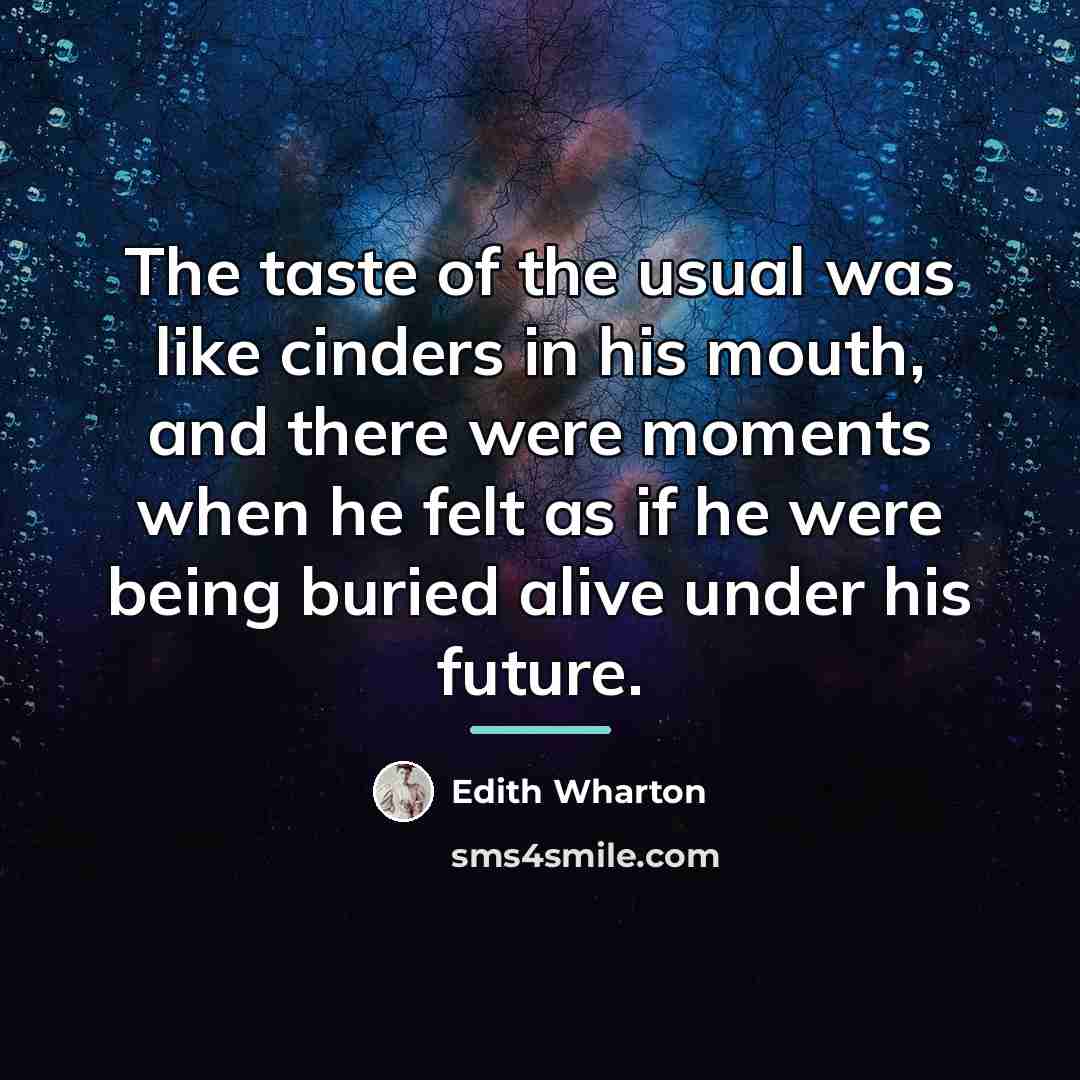 “The taste of the usual was like cinders in his…” quote by Edith Wharton