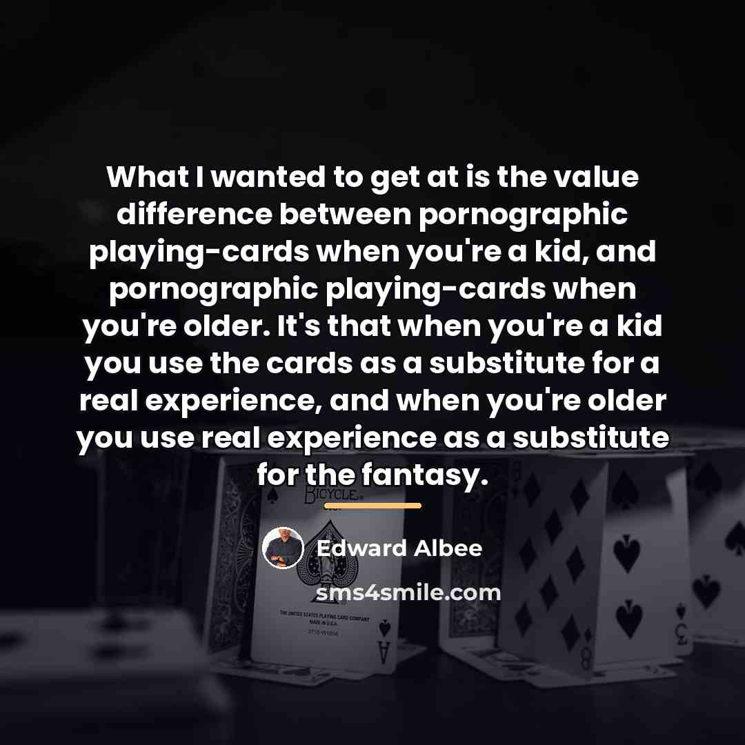 “What I wanted to get at is the value difference…” quote by Edward Albee