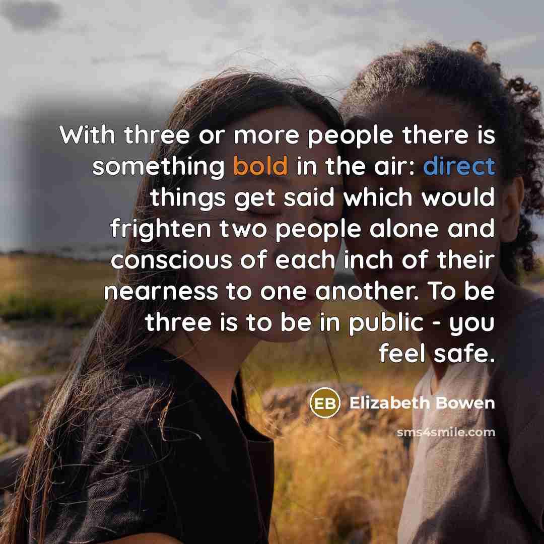 “With three or more people there is something bold in…” quote by Elizabeth Bowen